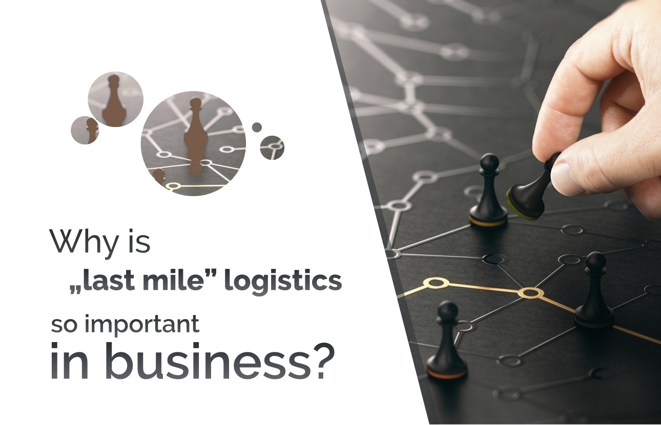 Why is last mile logistics so important in business?